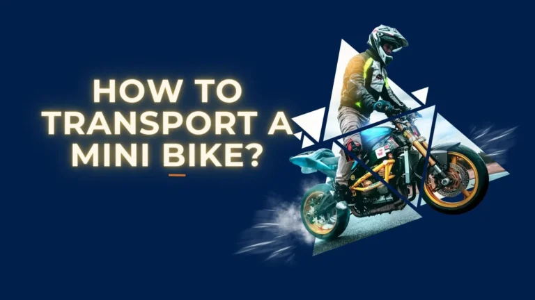 How to Transport A Minibike?