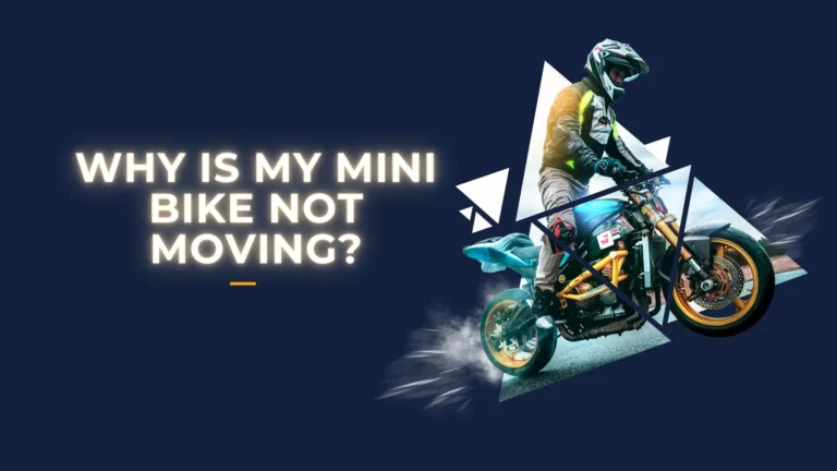 Why Is My Mini Bike Not Moving?
