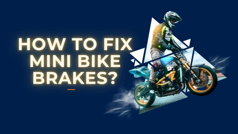 How To Fix Mini Bike Brakes?