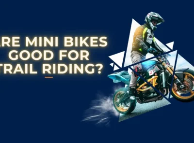 Are Mini Bikes Good for Trail Riding?