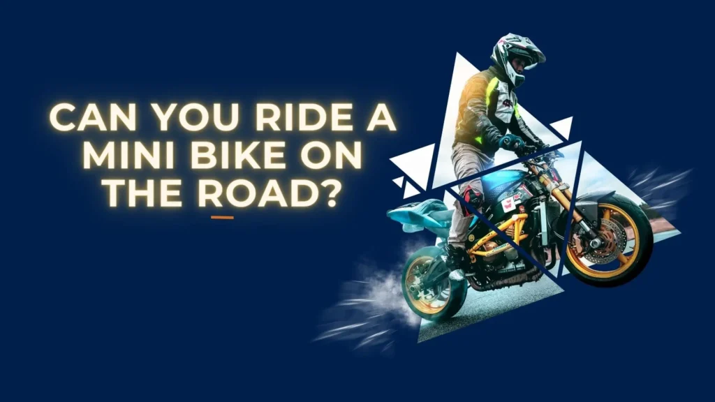 Can You Ride a Mini Bike on the Road?