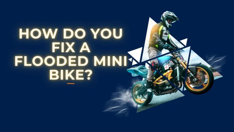 How Do You Fix a Flooded Mini Bike?