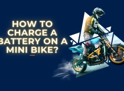 How to Charge a Battery on a Mini Bike?