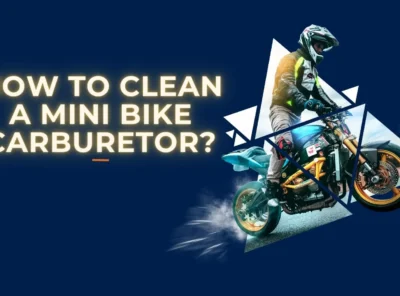 How to Clean a Mini Bike Carburetor?