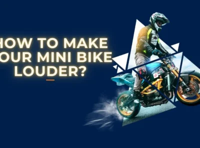 How to Make Your Mini Bike Louder?